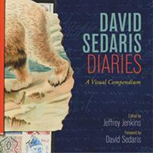 David Sedaris Diaries : A Visual Compendium David, Jenkins, Jeffr