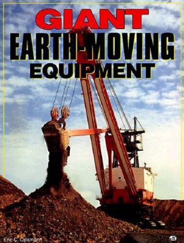 Giant Earth-Moving Equipment – Hardcover By Orlemann, Eric C. – GOOD