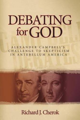 Debating for God: Alexander Campbell’s Challenge to Skepticism in Antebellum…