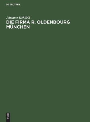 Die Firma R Oldenbourg M?Nchen: Verlag, Buchdruckerei, Buch…
