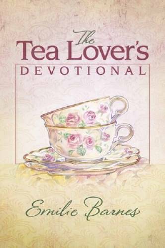 The Tea Lover’s Devotional – Hardcover By Barnes, Emilie – GOOD
