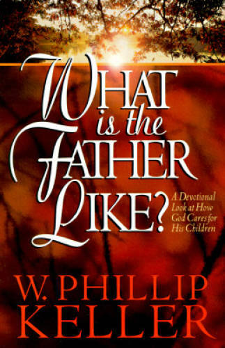 What Is the Father Like?: A Devotional Look at How God Cares for His C – GOOD