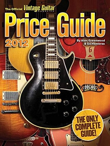 2012 OFFICIAL VINTAGE GUITAR MAGAZINE PRICE GUIDE By Alan Greenwood & Gil