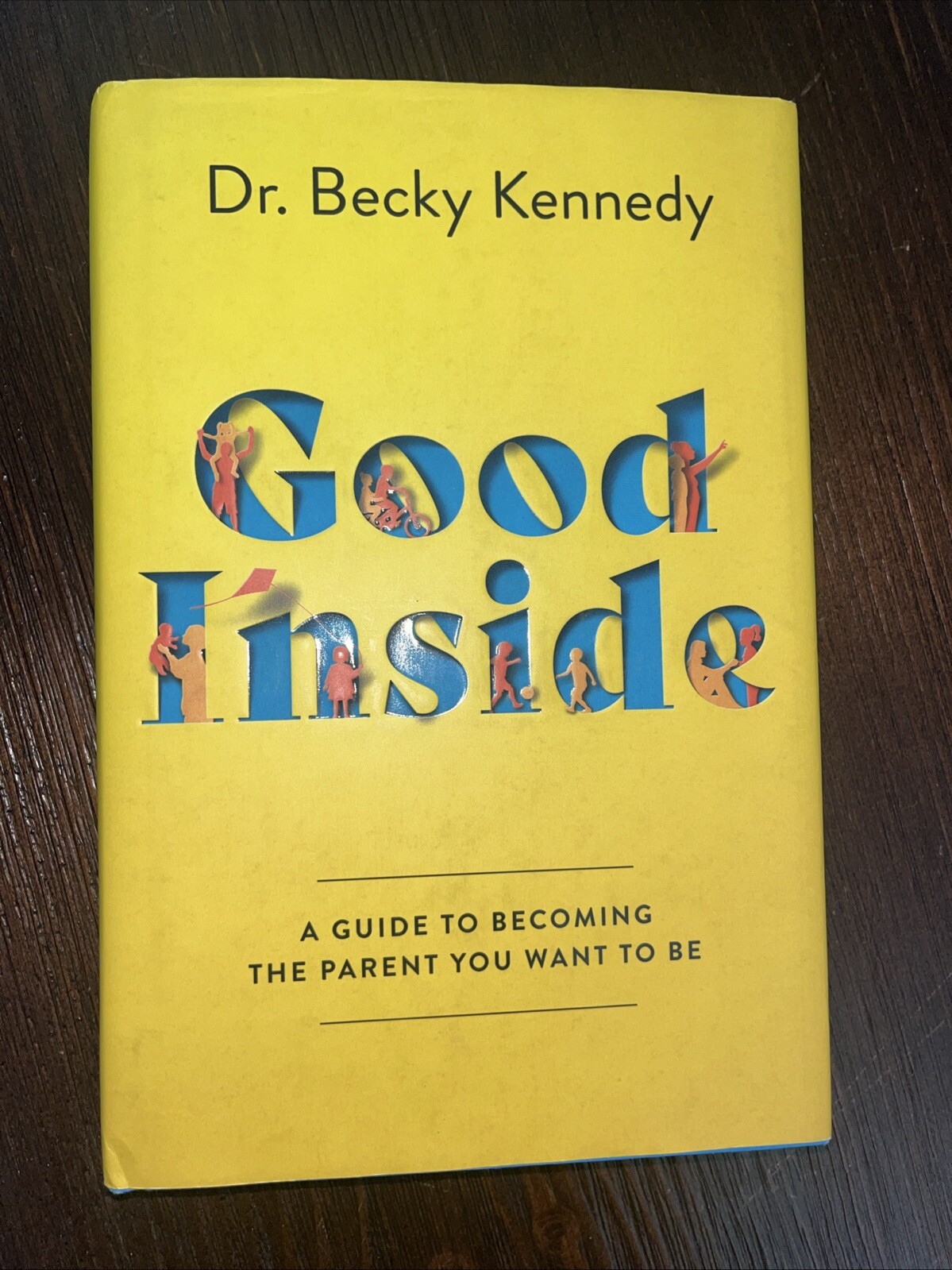 Good Inside : A Guide to Becoming the Parent You Want to Be by Becky Kennedy