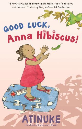 Good Luck, Anna Hibiscus! – hardcover Tobia, Lauren|Atinuke