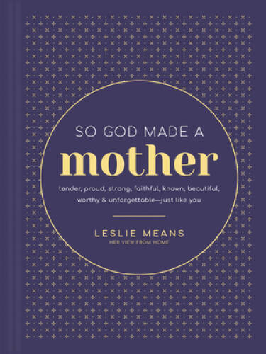 So God Made a Mother: Tender, Proud, Strong, Faithful, Known, Beauti – VERY GOOD