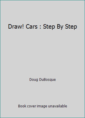 Draw! Cars : Step By Step by Doug DuBosque