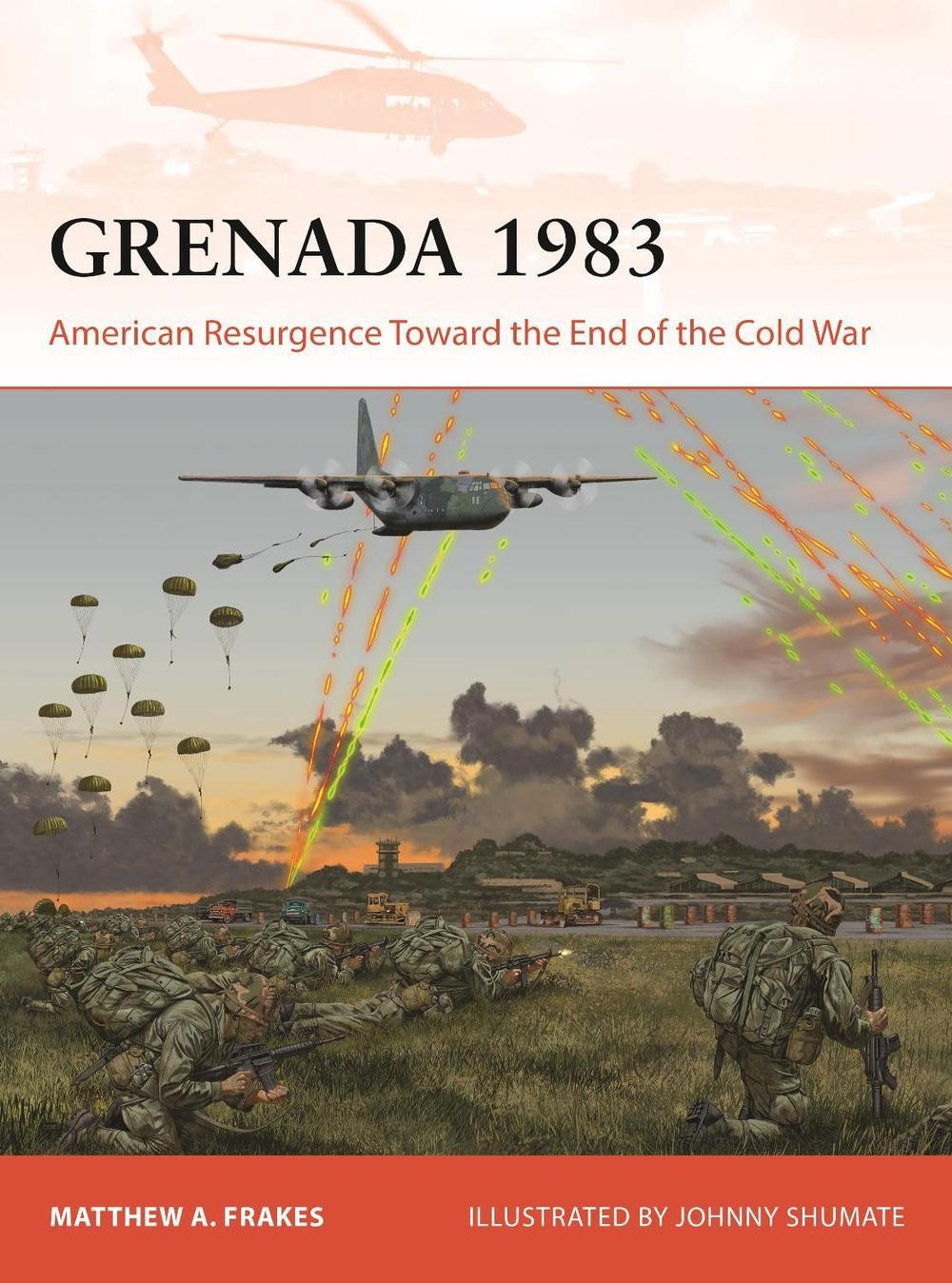 Grenada 1983: American Resurgence Toward the End of the Cold War by Matthew A. F