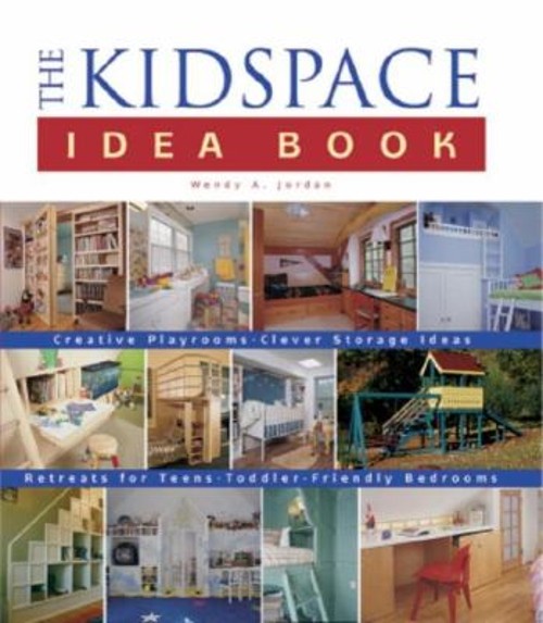 Taunton’s Kidspace Idea Book : Creative Playrooms, Clever Storage