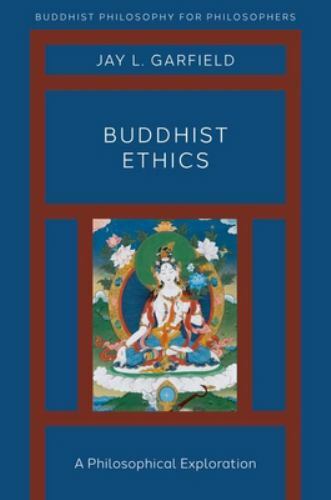Buddhist Ethics: A Philosophical Exploration (Buddhist Philosophy for Philosoph