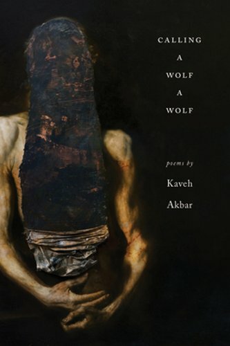 Calling a Wolf a Wolf by Kaveh Akbar: New