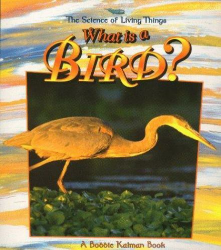 What Is a Bird?; Science of Living Things – 086505892X, paperback, Bobbie Kalman