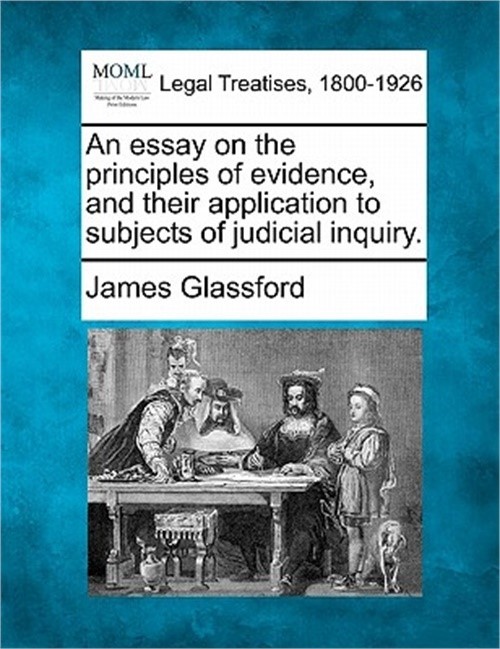 An essay on the principles of evidence, and their application to subjects of jud