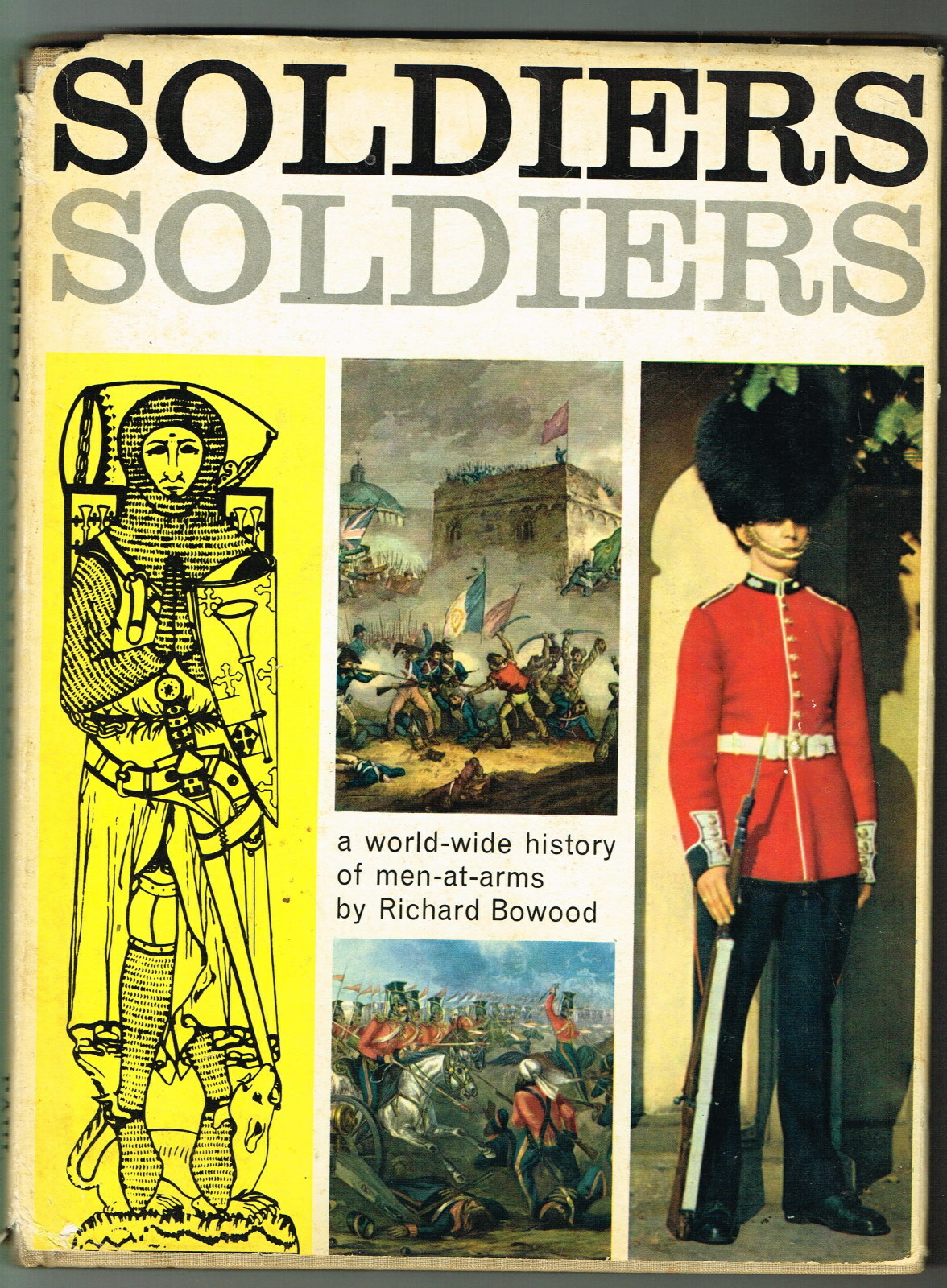 SOLDIERS SOLDIERS World Military History of Men at Arms by Richard Bowood 1965