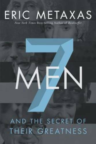 Seven Men: And the Secret of Their Greatness – Hardcover By Metaxas, Eric – GOOD