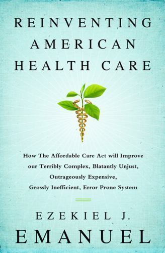 Reinventing American Health Care : by Ezekiel J. Emanuel (2014, Hardcover)