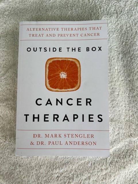 Outside the Box Cancer Therapies : Alternative Therapies That Treat and Prevent