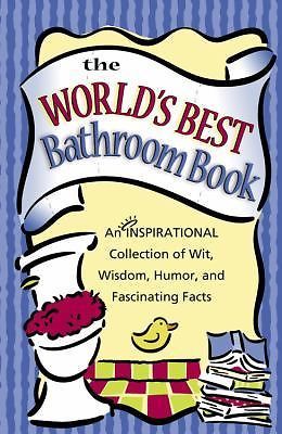 The World’s Best Bathroom Book: An Inspirational Collection of Wit, Wisdom,…