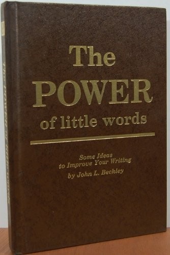THE POWER OF LITTLE WORDS: SOME IDEAS TO IMPROVE YOUR By John L. Beckley *Mint*