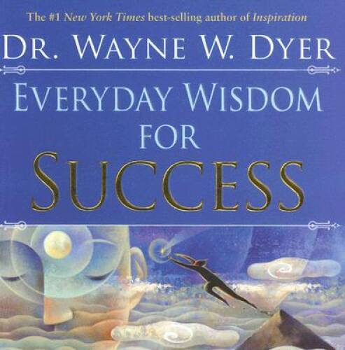 Everyday Wisdom for Success – Paperback By Dyer, Dr. Wayne W. – VERY GOOD