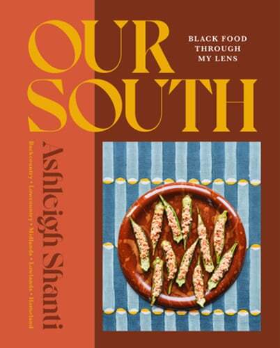 Our South: Black Food Through My Lens – A Cookbook by Ashleigh Shanti: New