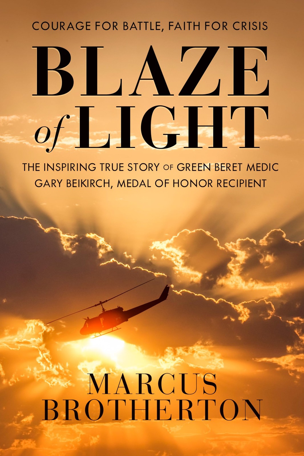 Blaze of Light: The Inspiring True Story of Green Beret Medic Gary Beikirch,…