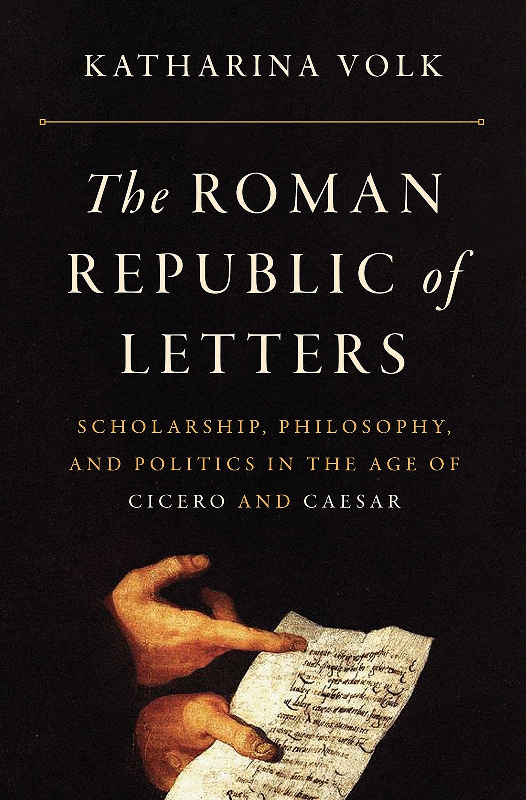 The Roman Republic of Letters: Scholarship, Philosophy, and Politics in the …