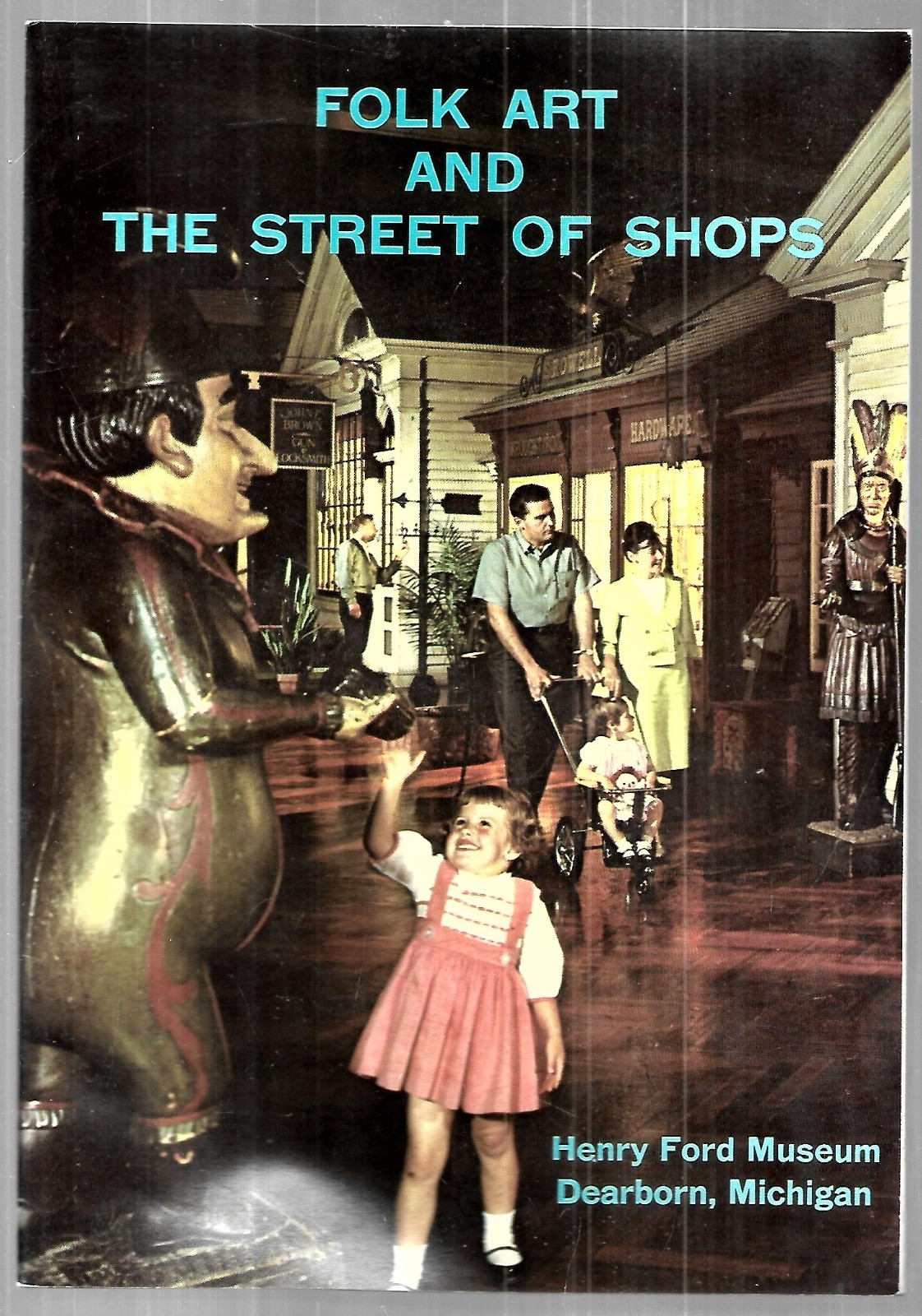 FOLK ART AND THE STREET OF SHOPS: Henry Ford Museum Dearborn Michigan (1971, SC)