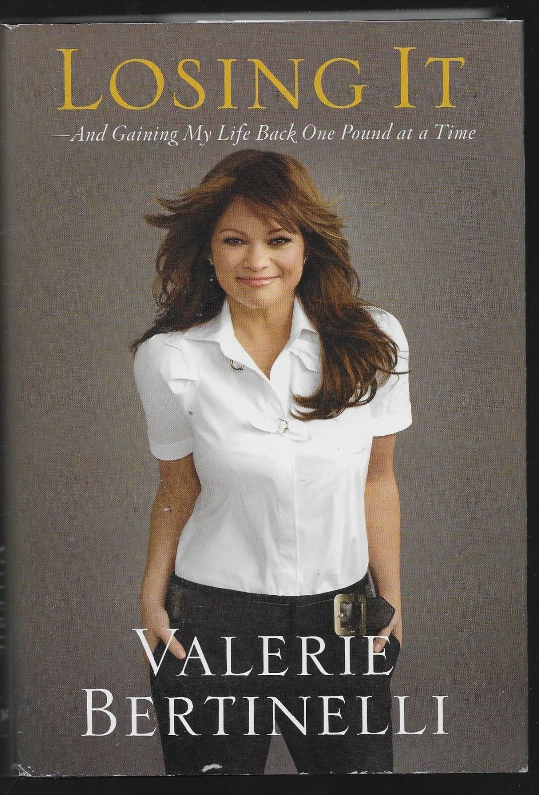 Losing It : And Gaining My Life Back One Pound at a Time by Valerie Bertinelli