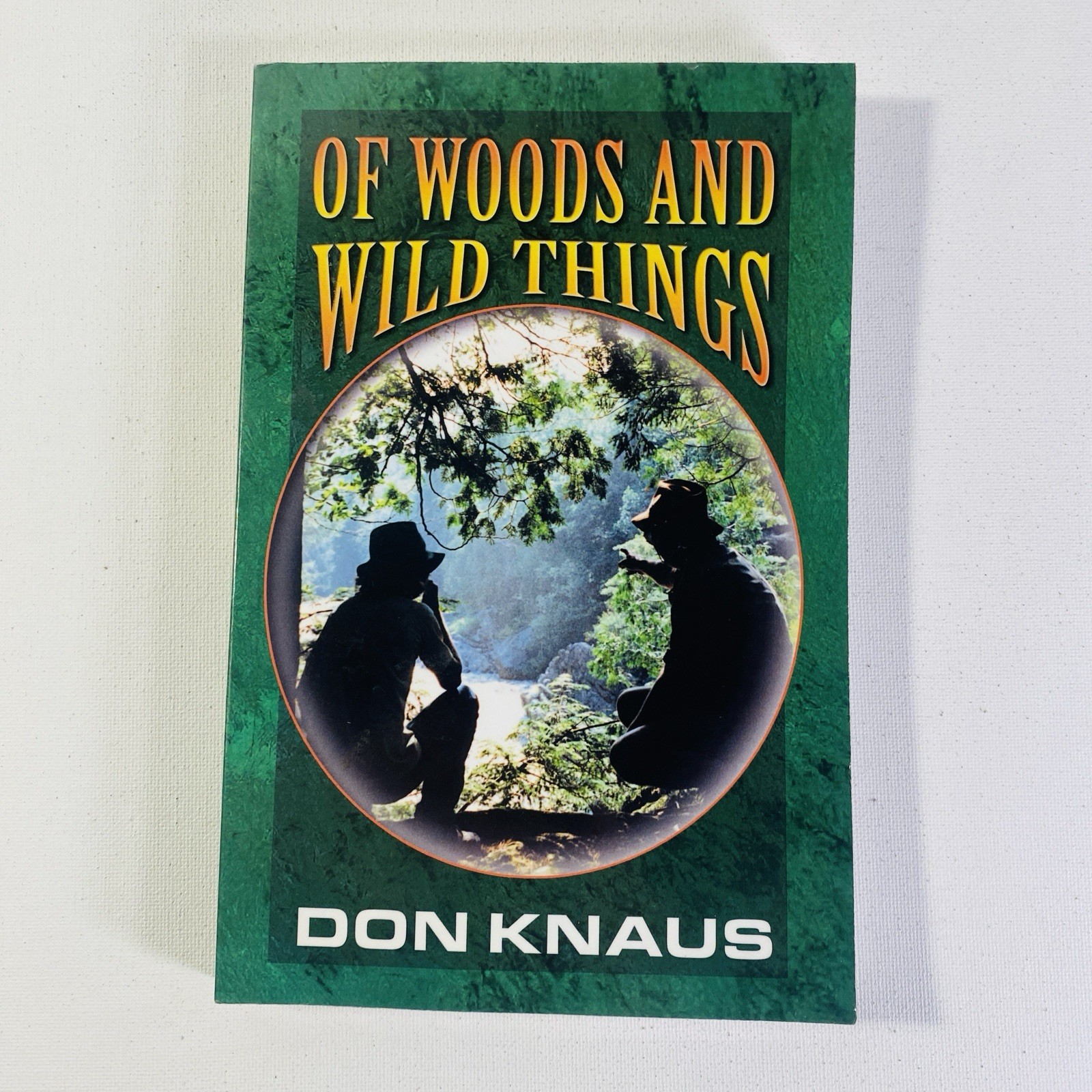 Of Woods and Wild Things by Don Knaus 2006, Trade Paperback