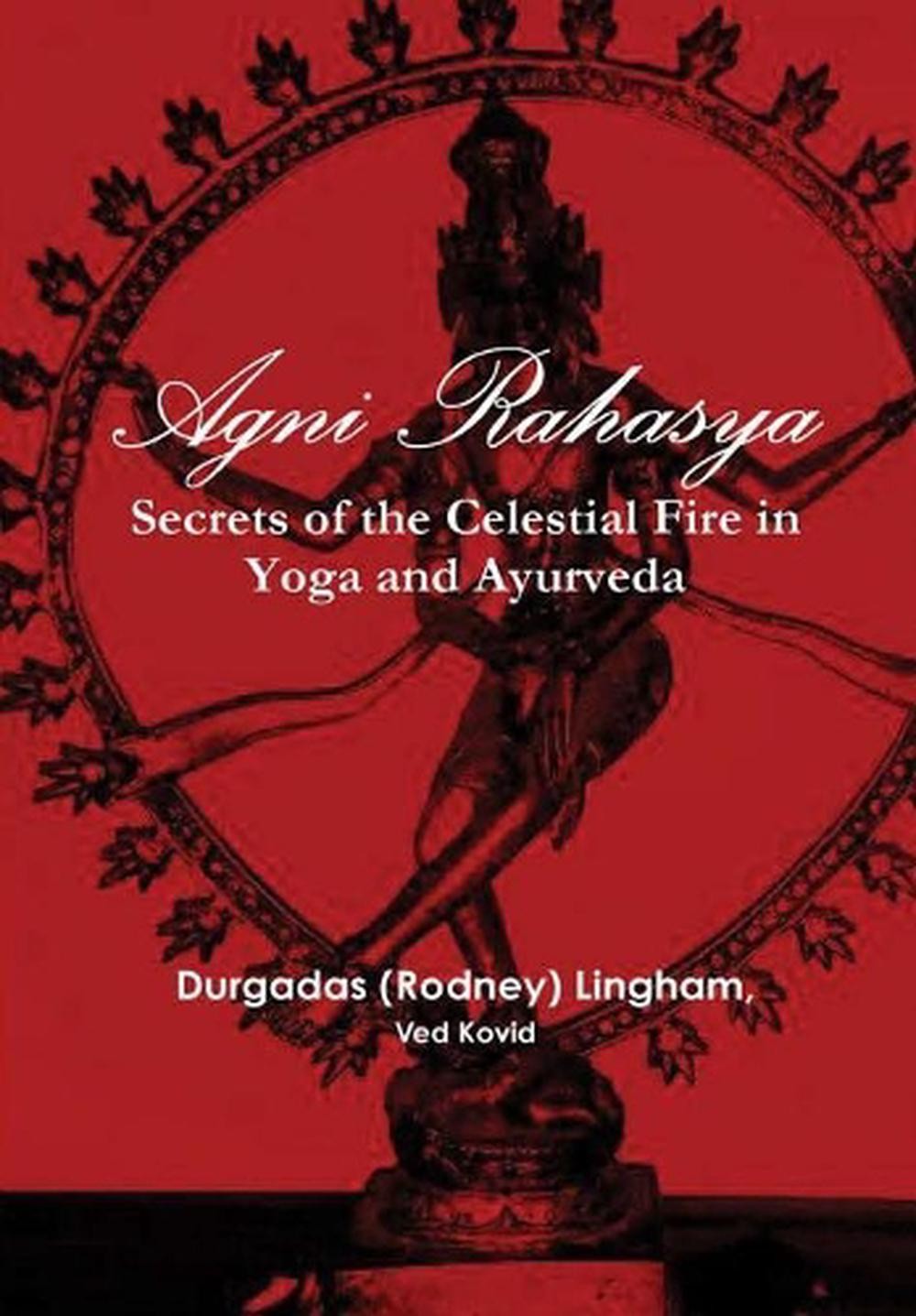 Agni Rahasya: Secrets of the Celestial Fire in Yoga and Ayurveda by Ved Kovid Du