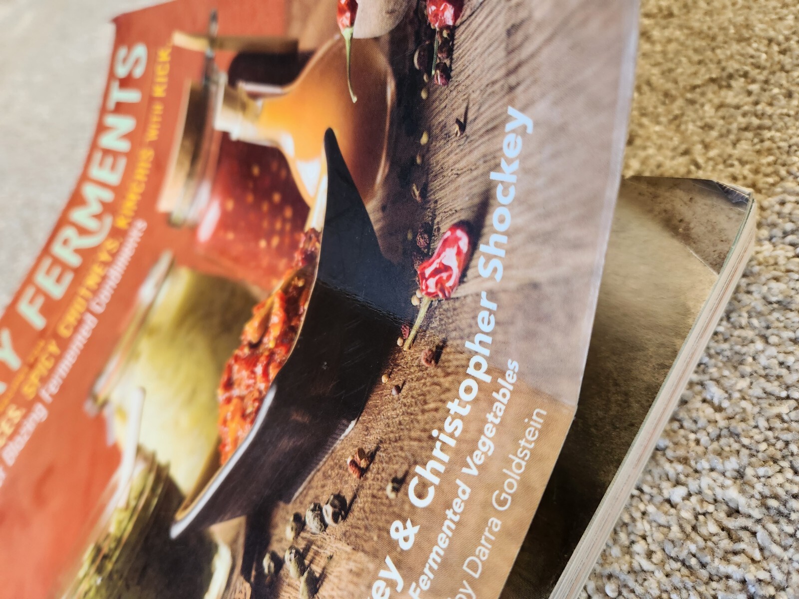 Fiery Ferments : 70 Stimulating Recipes for Hot Sauces, Spicy Chutneys, Kimchis