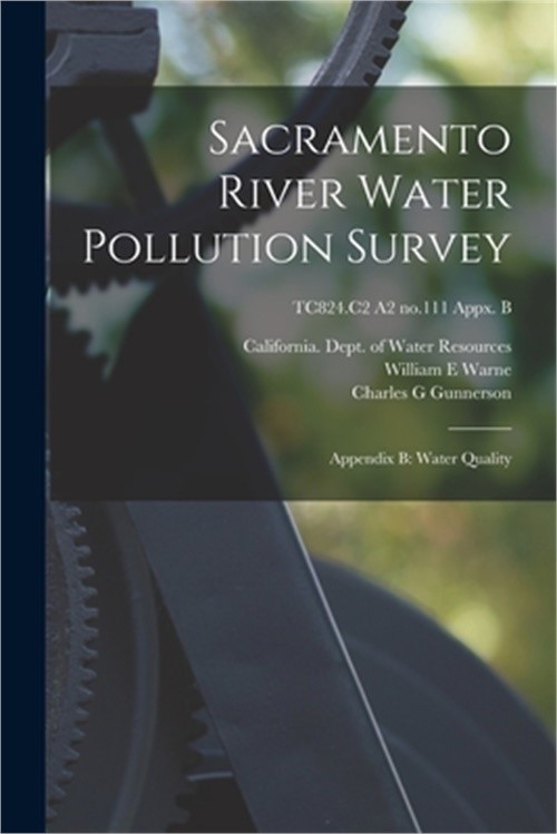 Sacramento River Water Pollution Survey: Appendix B: Water Quality; TC824.C2 A2
