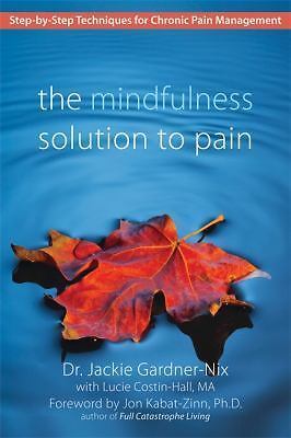 The Mindfulness Solution to Pain: Step-by-Step Techniques for Chronic Pai – GOOD
