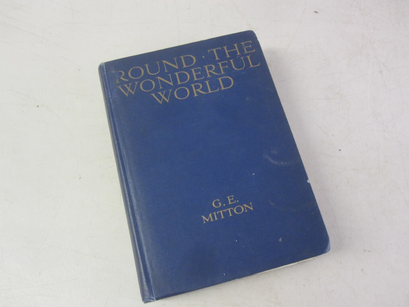 G. E. Mitton Round the Wonderful World G. P. Putnam’s Sons, New York