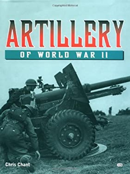 Artillery of World War II Hardcover Chris, Crawford, Steve Chant