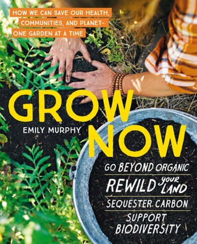 Grow Now: How We Can Save Our Health, Communities, and Planet–One Garden at a