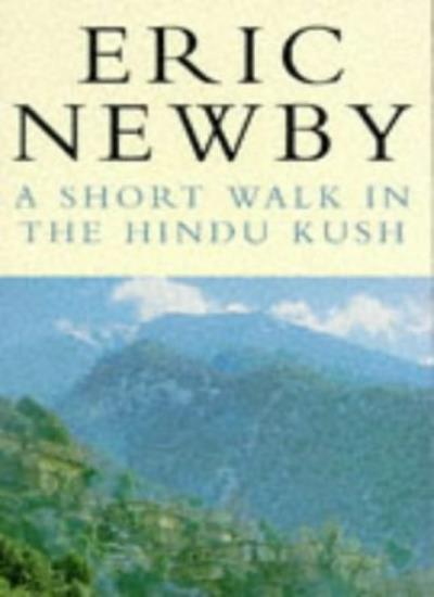 A SHORT WALK IN THE HINDU KUSH (PICADOR BOOKS) By Eric Newby