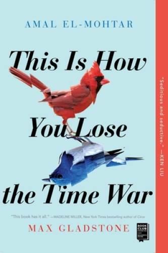 This Is How You Lose the Time War – Paperback By El-Mohtar, Amal – GOOD