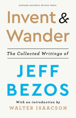 Invent and Wander: The Collected Writings of Jeff Bezos, With an Introduc – GOOD