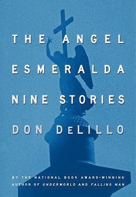 The Angel Esmeralda: Nine Stories by Don DeLillo