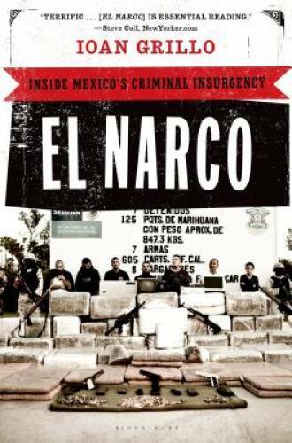 El Narco: Inside Mexico’s Criminal Insurgency – Paperback By Grillo, Ioan – GOOD