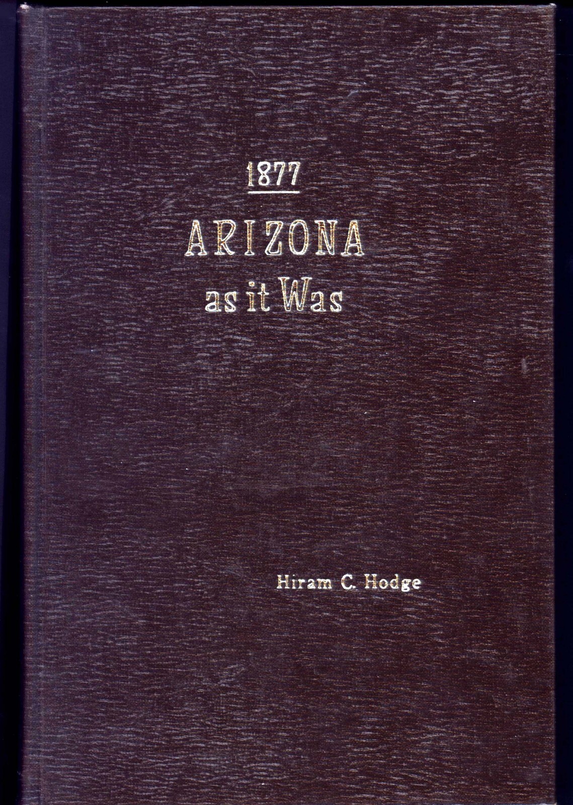 1877 Arizona As It Was. by Hiram C. Hodge, 1965. Rio Grande Press. Very Good.
