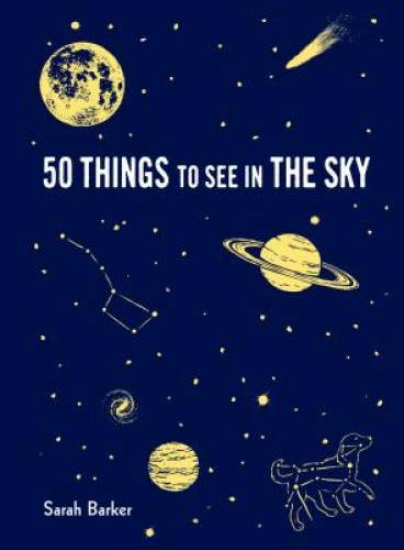 50 Things to See in the Sky – Hardcover By Barker, Sarah – GOOD