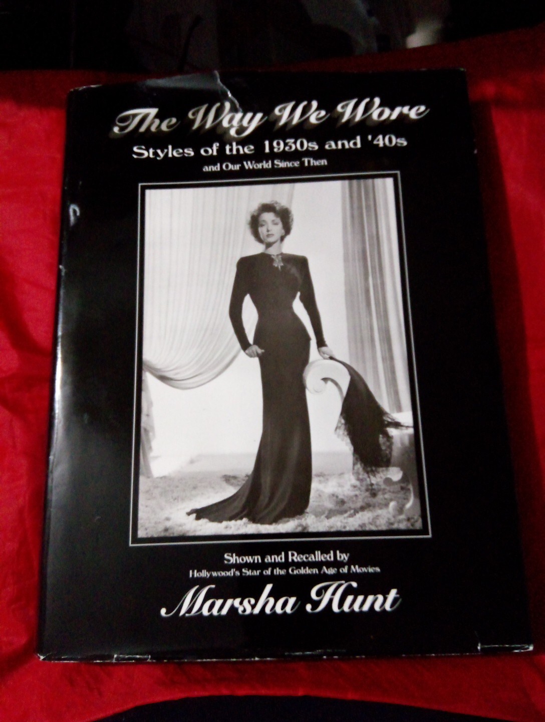 The Way We Wore: Styles of the 1930s & 40s by Marsha Hunt -Hardcover With Jacket
