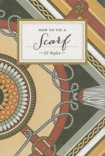 How to Tie a Scarf: 33 Styles – Hardcover By Potter Style – VERY GOOD