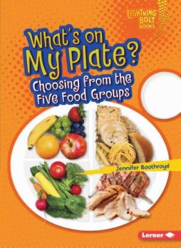 Whats on My Plate: Choosing from the Five Food Groups (Lightning Bolt B – GOOD