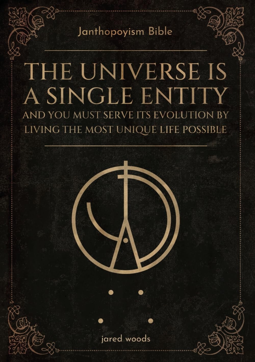 Janthopoyism Bible: The Universe Is a Single Entity by Jared Woods