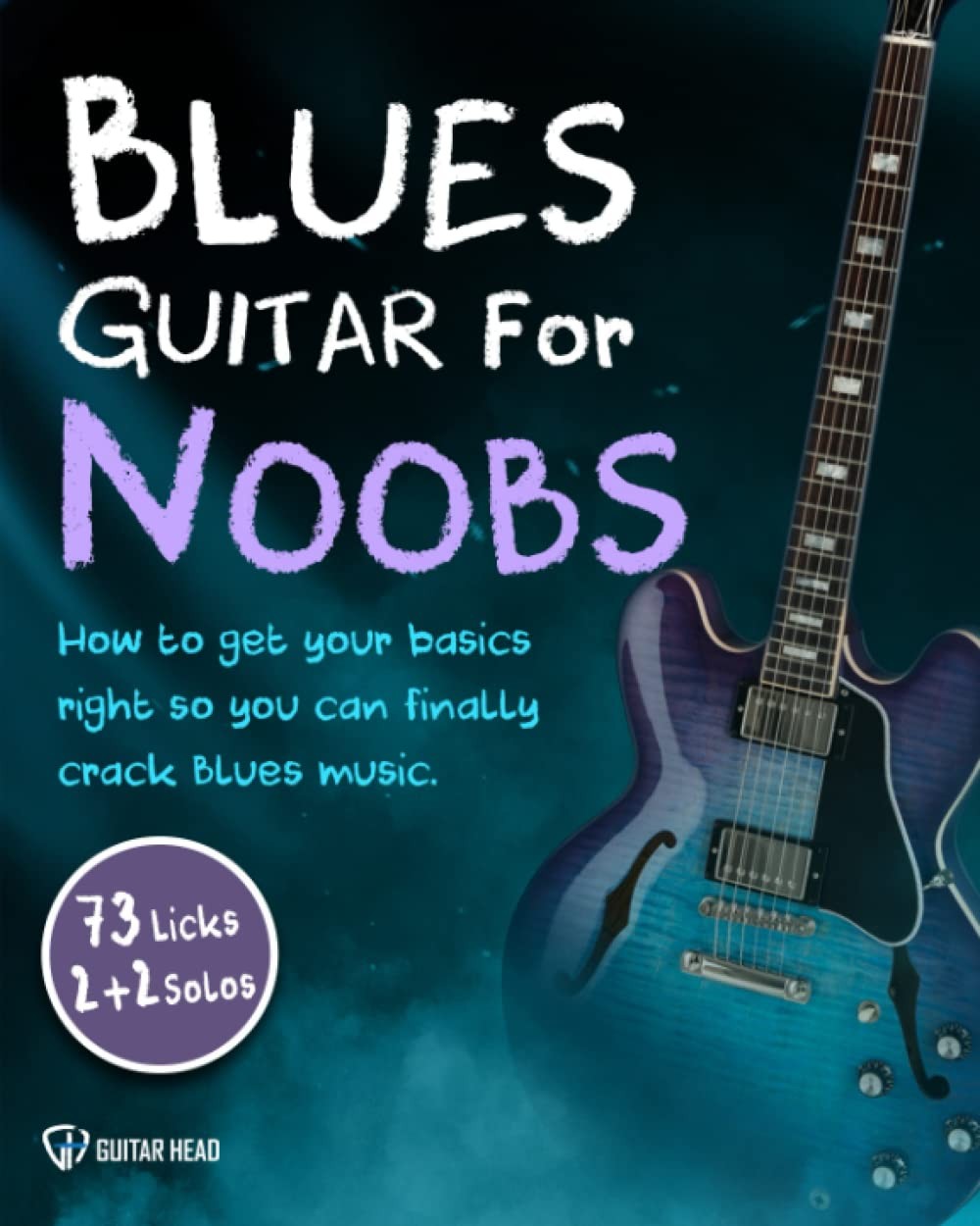 Blues Guitar For Noobs How To Get Your Basics Right So You Can Finally Crack …