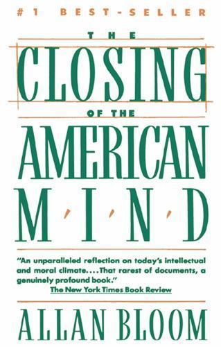 Closing of the American Mind : How Higher Education Has Failed Democracy and…